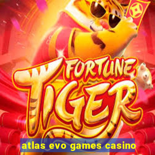 atlas evo games casino